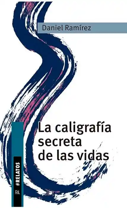 La Caligrafía Secreta de Las Vidas - Ramírez Daniel