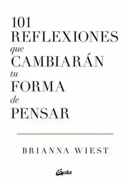 101 Reflexiones Que Cambiarán tu Forma de Pensar - Wiest Brianna