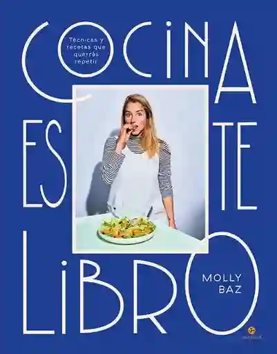 Cocina Este Libro. Técnicas y Recetas Que Querrás Repetir