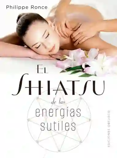 El Shiatsu de Las Energías Sutiles - Ronce Philippe