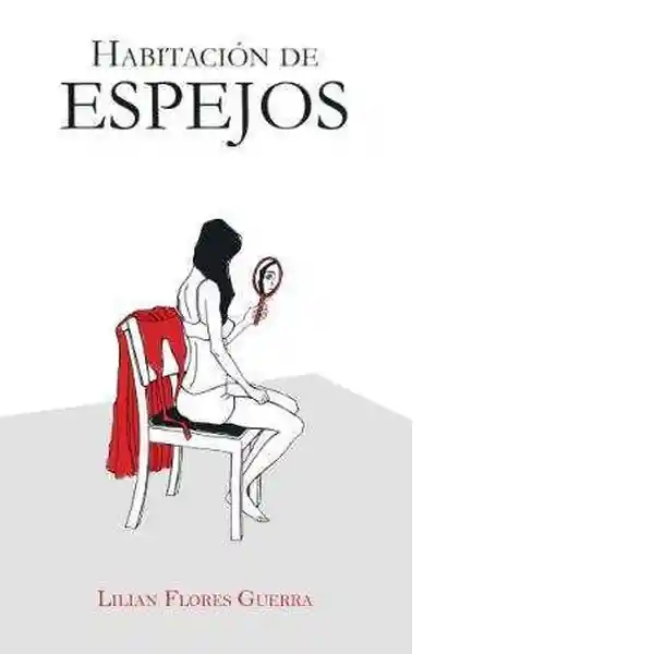 Habitación de Espejos - Flores Lilian