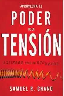 Aprovecha el Poder de la Tensión - Chand Samuel R.