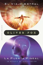 El Viaje Astral. La Puerta Pineal - Fox Oliver