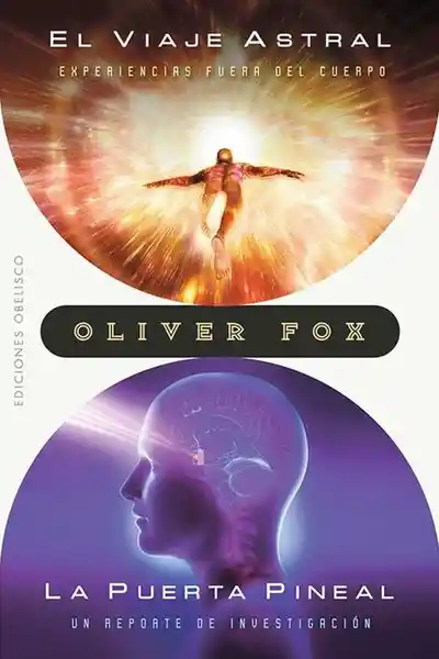 El Viaje Astral. La Puerta Pineal - Fox Oliver