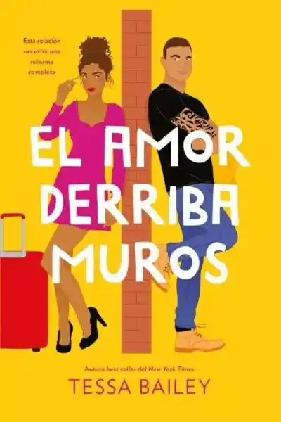 El Amor Derriba Muros (Las Reformas Del Amor #2) - Bailey Tessa