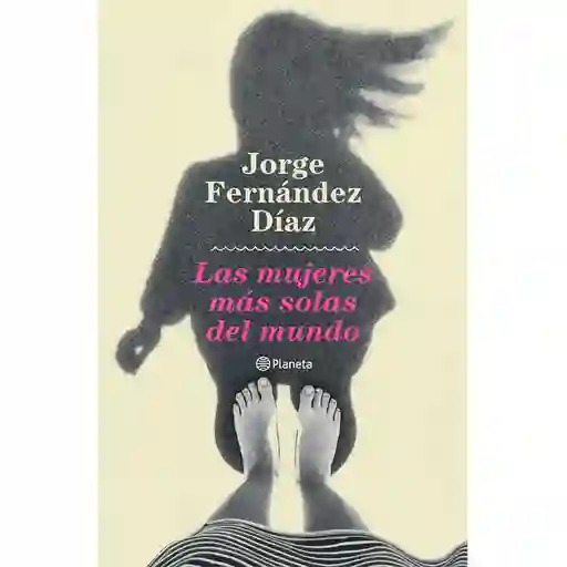 Las Mujeres Más Solas Del Mundo - Fernández Díaz Jorge