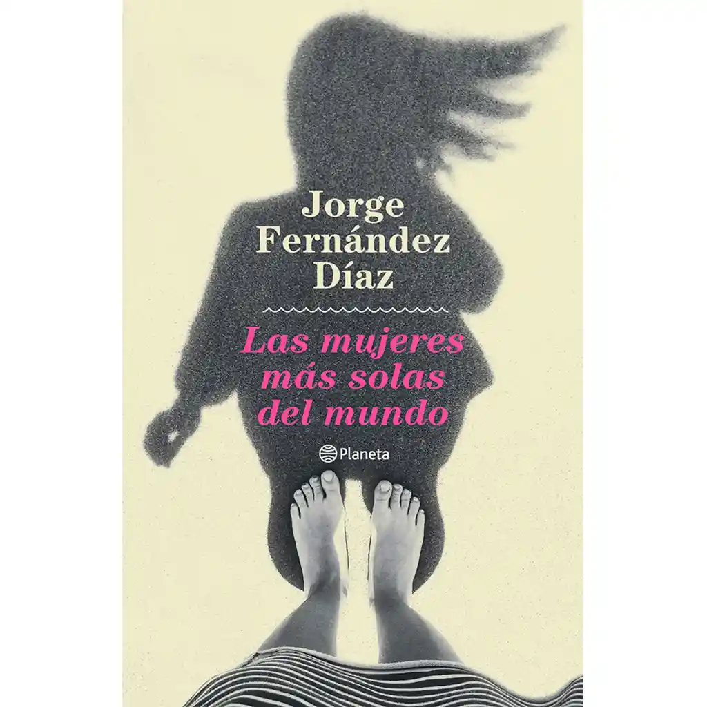 Las Mujeres Más Solas Del Mundo - Fernández Díaz Jorge