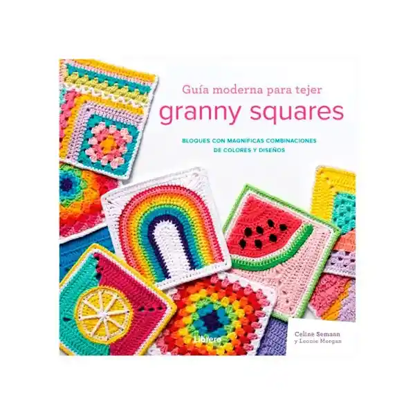 Guía Moderna Para Tejer Granny Squares Contrapto Tapa Blanda