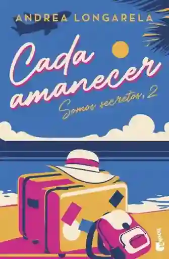 Cada Amanecer. Somos Secretos #2 - Longarela Gomez Andrea