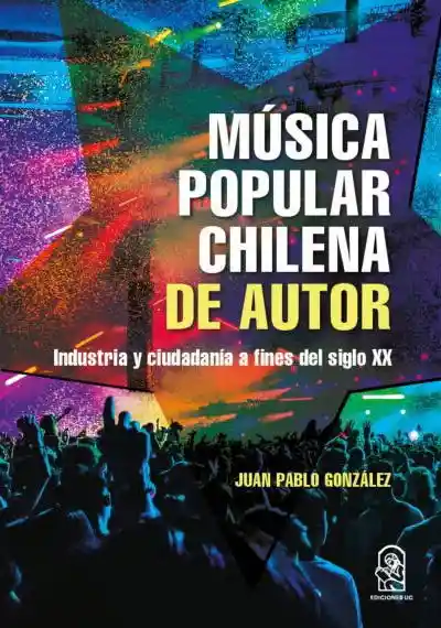 Musica Popular Chilena. Industria y Ciudadania a Fines