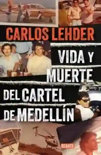 Vida y Muerte Del Cartel de Medellín - Lehder Rivas Carlos