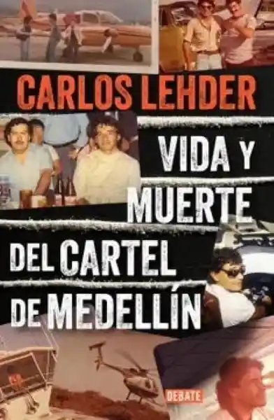 Vida y Muerte Del Cartel de Medellín - Lehder Rivas Carlos