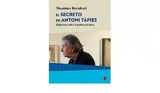 El Secreto de Antonio Tapies - Recalcati Massimo