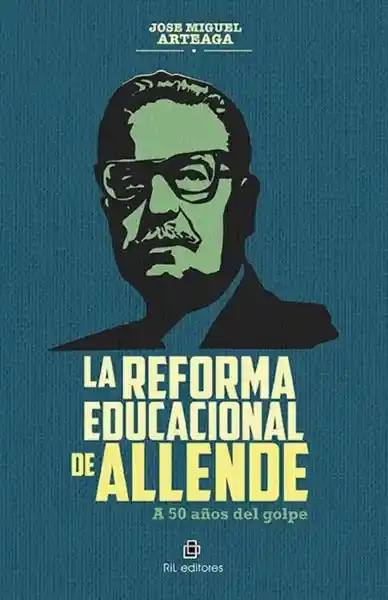 La Reforma Educacional de Allende - Arteaga José Miguel