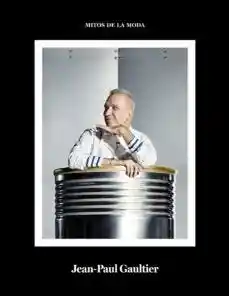 Jean Paul Gaultier. Mitos de la Moda