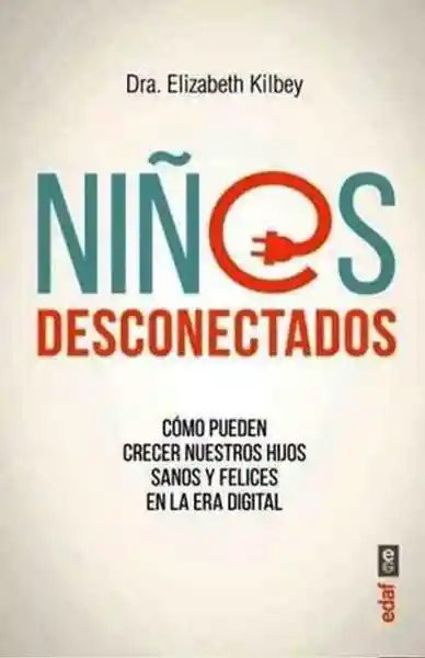 Niños Desconectados Como Pueden Crecer Nuestros Hijos