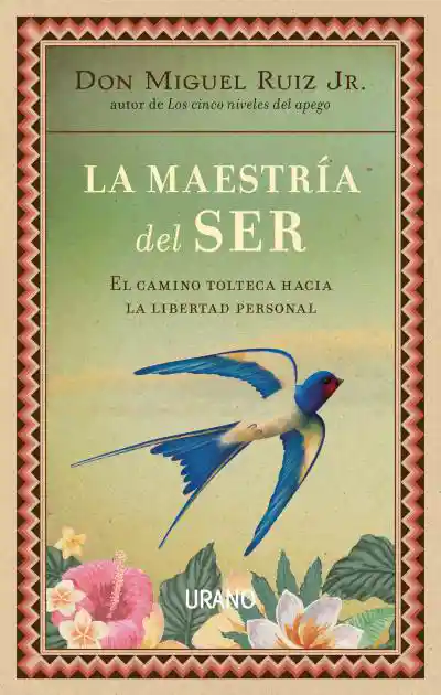 La Maestría Del Ser - Miguel Ruiz Jr.