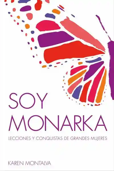 Soy Monarka. Lecciones y Conquistas de Grandes Mujeres