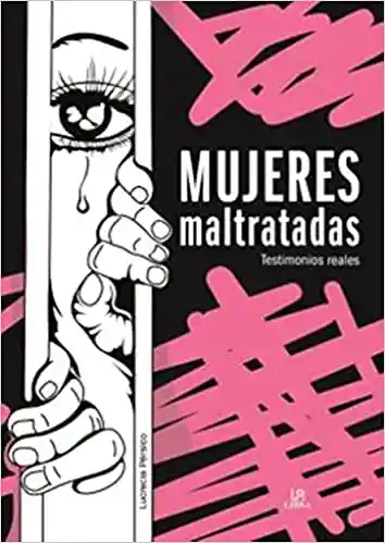 Mujeres Maltratadas. Testimonios Reales