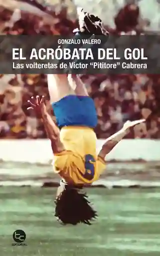 El Acróbata Del Gol - Valero Gonzalo