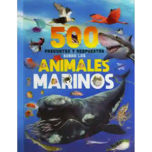 500 Preguntas y Respuestas Sobre Los Animales Marinos