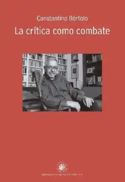 La Crítica Como Combate - Bértolo Constantino