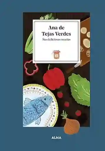 Ana de Las Tejas Verdes. Sus Deliciosas Recetas