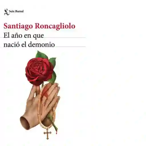 El Año en Que Nació el Demonio - Roncagliolo Santiago