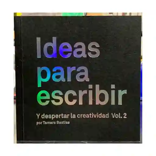 Ideas Para Escribir Y Despertar La Creatividad Vol. 2