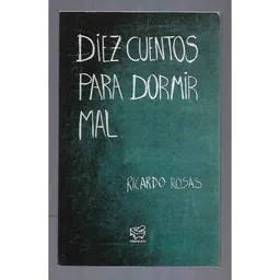 Ricardo Rosas | Diez Cuentos Para Dormir Mal