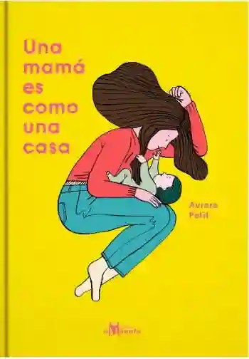 Una Mamá es Como Una Casa - Aurore Petit