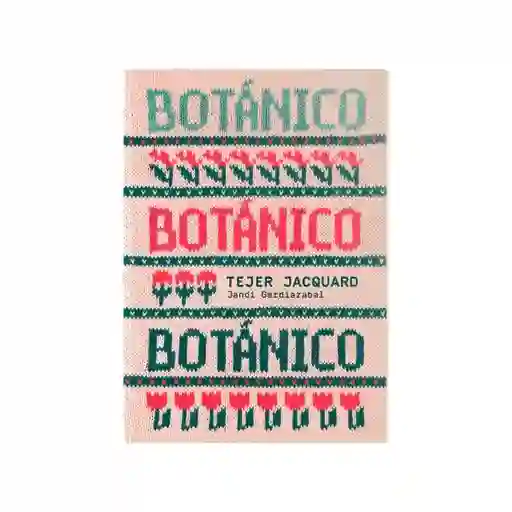 Botánico Tejer Jacquard - Jandi Gardiazabal Enhorabuena