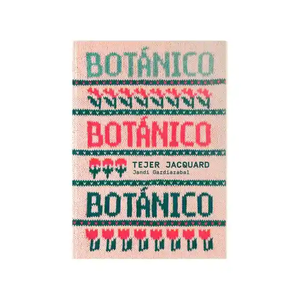 Botánico Tejer Jacquard - Jandi Gardiazabal Enhorabuena