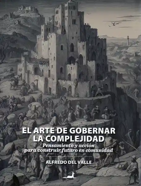 El Arte de Gobernar la Complejidad - Alfredo Del Valle