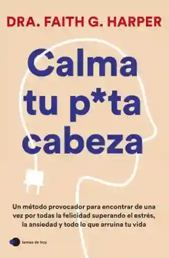 Calma tu Puta Cabeza - Harper Faith G.