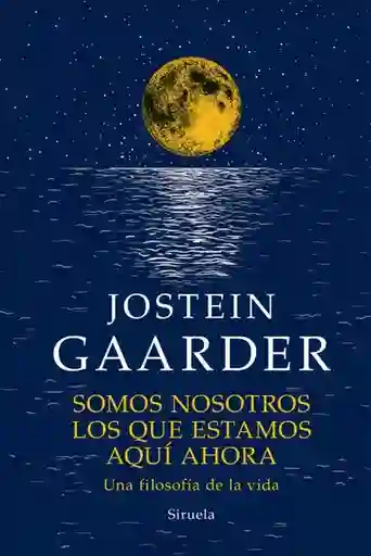 Somos Nosotros Los Que Estamos Aquí Ahora - Gaarder Jostein