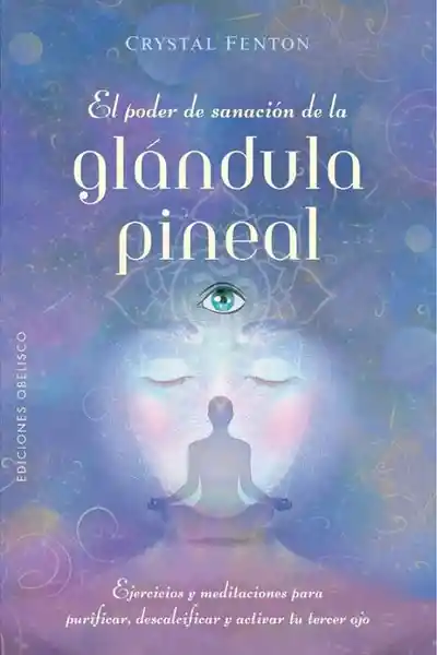 El Poder de Sanación de la Glándula Pineal - Fenton Crystal