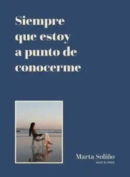 Siempre Que Estoy a Punto de Conocerme - Soliño Marta