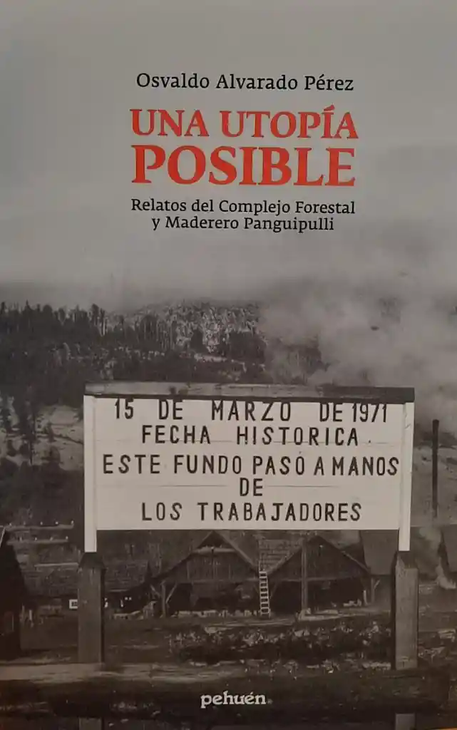 Una Utopia Posible. Relatos Del Complejo Forestaly Maderero