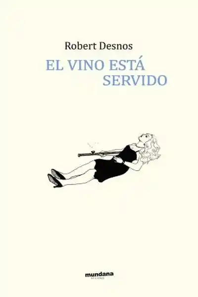 El Vino Está Servido - Desnos Robert