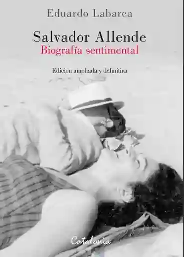 Salvador Allende. Biografía Sentimental