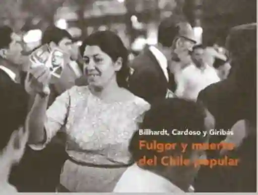 Fulgor y Muerte Del Chile Popular - Billhart Thomas