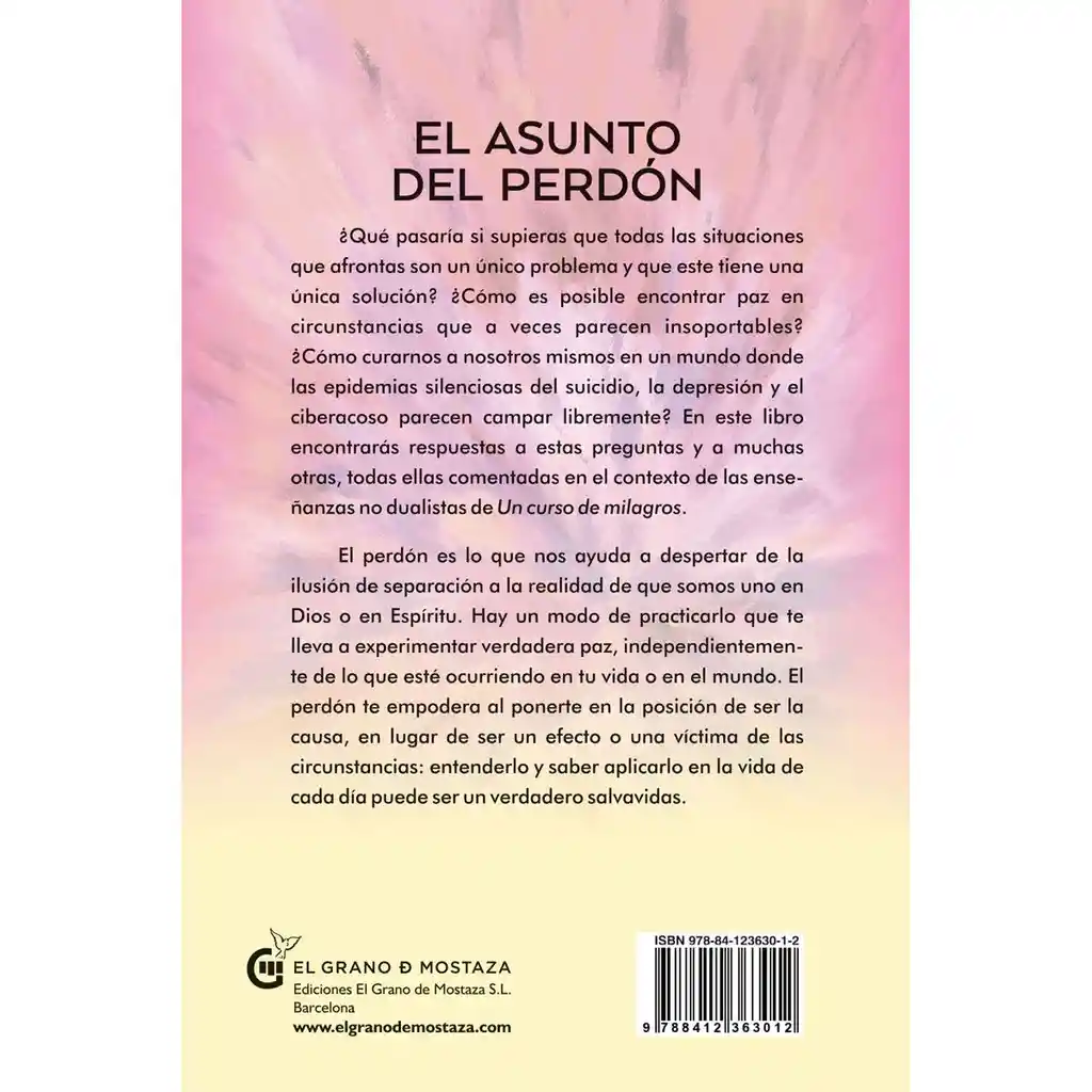 El Asunto Del Perdón. Cúrate A Ti Mismo A Través De La Práctica De Un Curso De Milagros