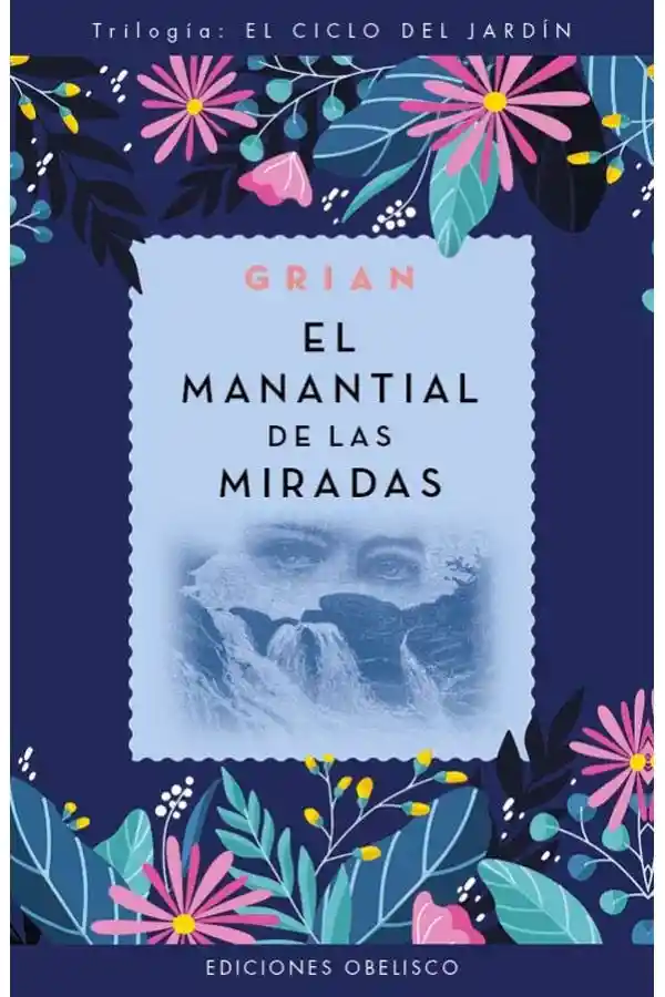 El Manantial de Las Miradas (el Ciclo Del Jardin)
