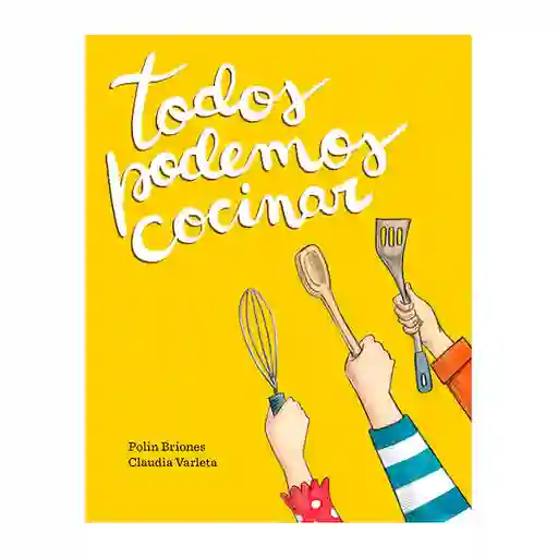 Todos Podemos Cocinar - Claudia Varleta Paulina Briones