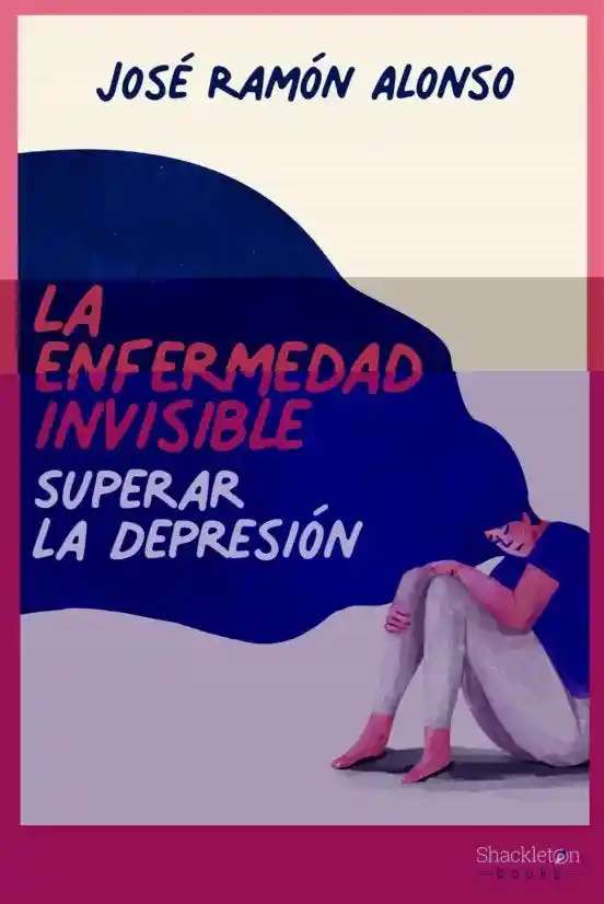 La Enfermedad Invisible. Superar la Depresion