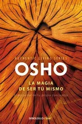 La Magia de Ser tú Mismo - Osho