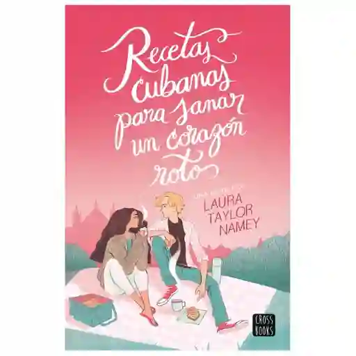 Recetas Cubanas Para Sanar un Corazón Roto - Laura Taylor Namey