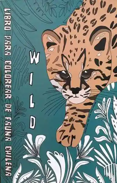 Wild. Libro Para Colorear de Fauna Chile - Prieto Francisca