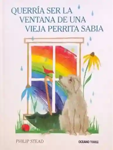 Querría Ser la Ventana de Una Vieja Perrita Sabía - Stead Philip